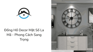 Đồng Hồ Decor Mặt Số La Mã